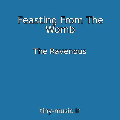 کاور آهنگ Feasting From The Womb از The Ravenous
