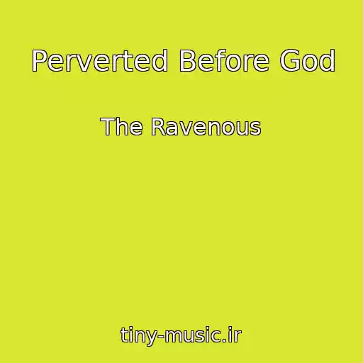 کاور آهنگ Perverted Before God از The Ravenous