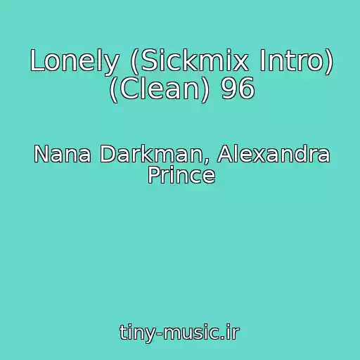 کاور آهنگ Lonely (Sickmix Intro) (Clean) 96 از Nana Darkman, Alexandra Prince
