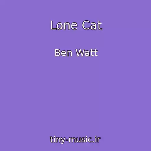 کاور آهنگ Lone Cat از Ben Watt