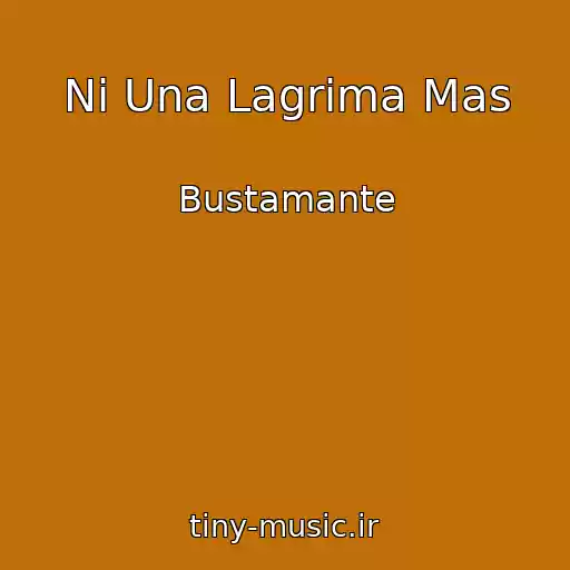کاور آهنگ Ni Una Lagrima Mas از Bustamante