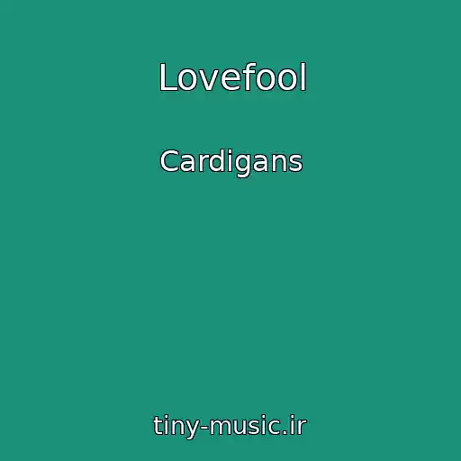 کاور آهنگ Lovefool از Cardigans
