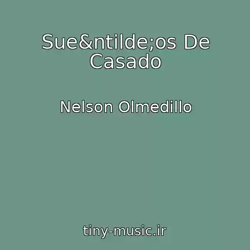 کاور آهنگ Sue&ntilde;os De Casado از Nelson Olmedillo