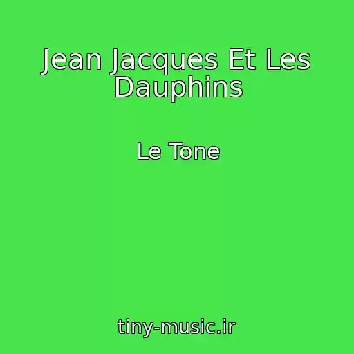 کاور آهنگ Jean Jacques Et Les Dauphins از Le Tone