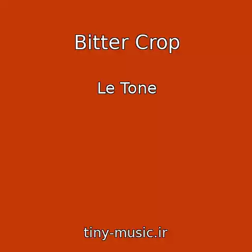 کاور آهنگ Bitter Crop از Le Tone