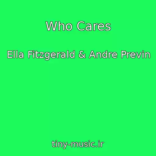 کاور آهنگ Who Cares از Ella Fitzgerald & Andre Previn