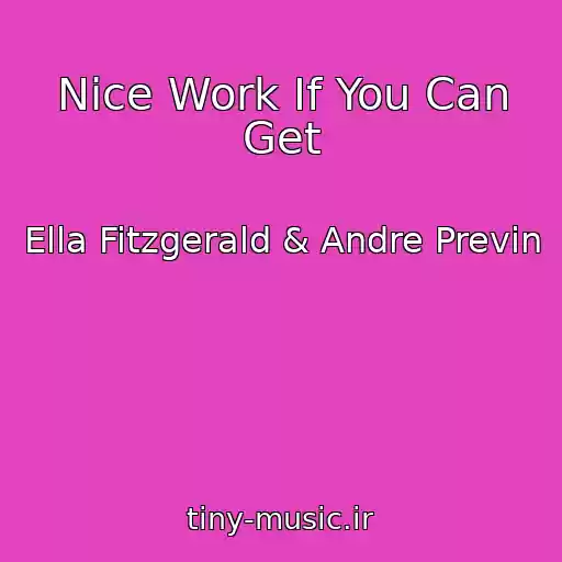 کاور آهنگ Nice Work If You Can Get از Ella Fitzgerald & Andre Previn