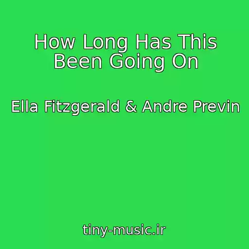 کاور آهنگ How Long Has This Been Going On از Ella Fitzgerald & Andre Previn