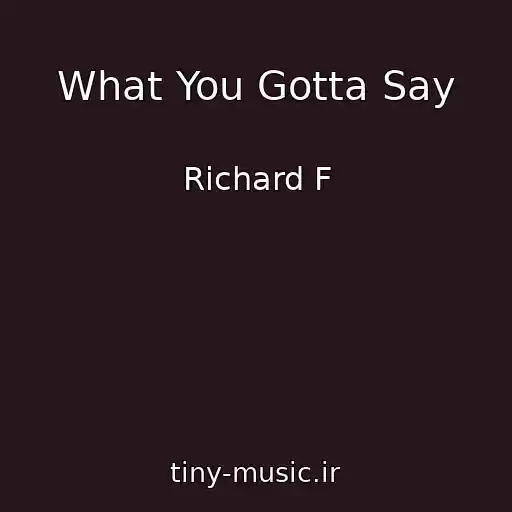 کاور آهنگ What You Gotta Say از Richard F