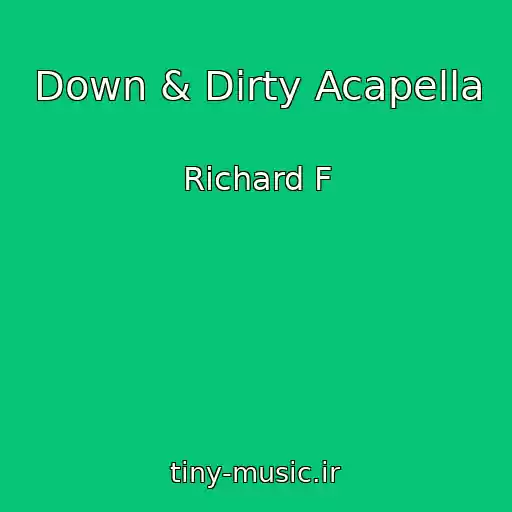 کاور آهنگ Down & Dirty Acapella از Richard F