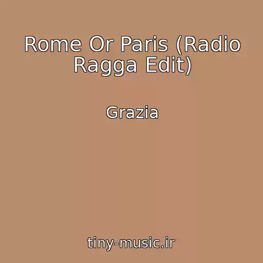 کاور آهنگ Rome Or Paris (Radio Ragga Edit) از Grazia