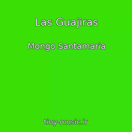 کاور آهنگ Las Guajiras از Mongo Santamaria