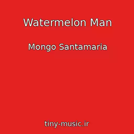 کاور آهنگ Watermelon Man از Mongo Santamaria
