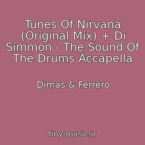 کاور آهنگ Tunes Of Nirvana (Original Mix) + Di Simmon - The Sound Of The Drums Accapella از Dimas & Ferrero
