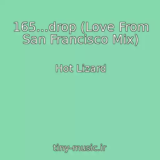 کاور آهنگ 165...drop (Love From San Francisco Mix) از Hot Lizard