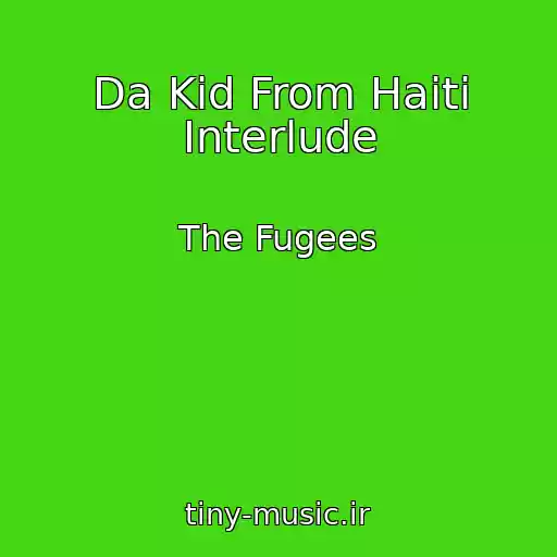 کاور آهنگ Da Kid From Haiti Interlude از The Fugees