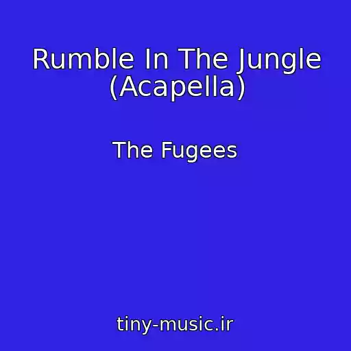کاور آهنگ Rumble In The Jungle (Acapella) از The Fugees