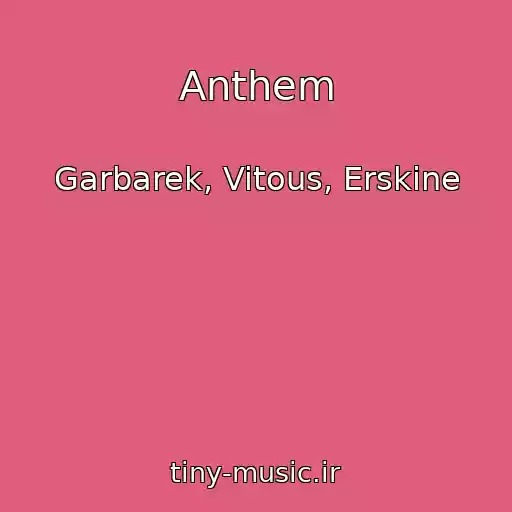 کاور آهنگ Anthem از Garbarek, Vitous, Erskine