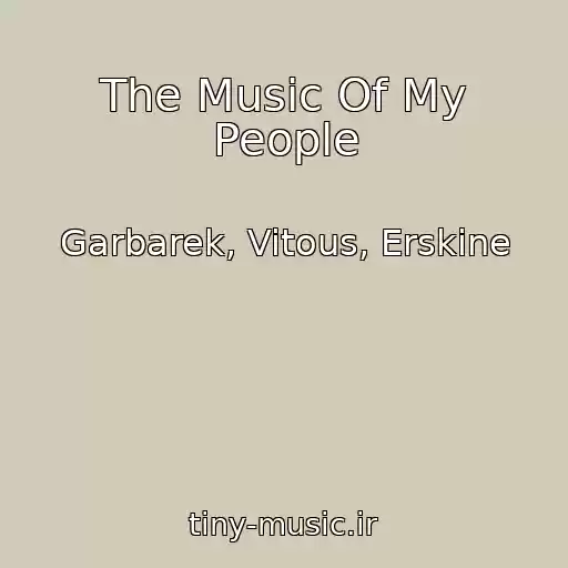 کاور آهنگ The Music Of My People از Garbarek, Vitous, Erskine