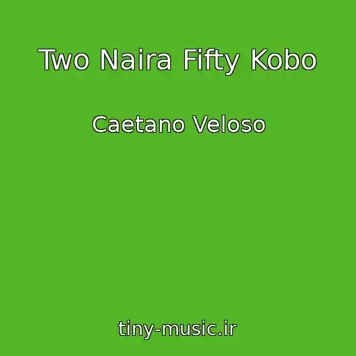 کاور آهنگ Two Naira Fifty Kobo از Caetano Veloso