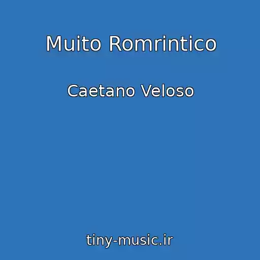 کاور آهنگ Muito Romrіntico از Caetano Veloso