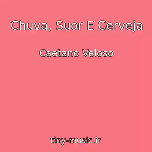 کاور آهنگ Chuva, Suor E Cerveja از Caetano Veloso