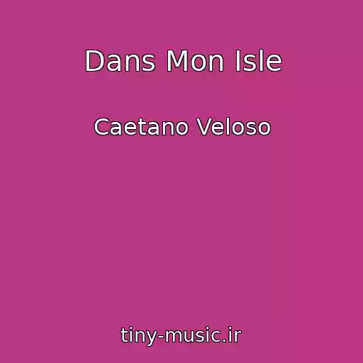 کاور آهنگ Dans Mon Isle از Caetano Veloso