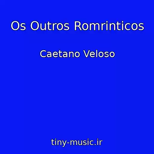 کاور آهنگ Os Outros Romrіnticos از Caetano Veloso