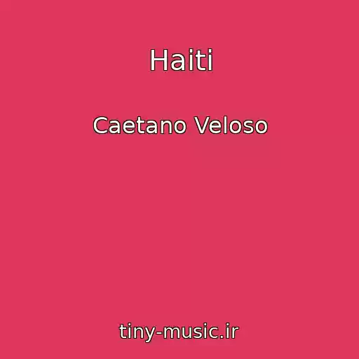 کاور آهنگ Haiti از Caetano Veloso