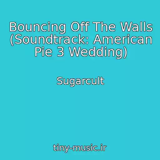 کاور آهنگ Bouncing Off The Walls (Soundtrack: American Pie 3 Wedding) از Sugarcult