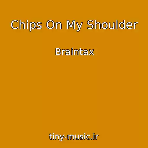 کاور آهنگ Chips On My Shoulder از Braintax