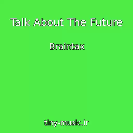 کاور آهنگ Talk About The Future از Braintax