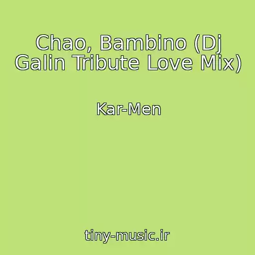کاور آهنگ Chao, Bambino (Dj Galin Tribute Love Mix) از Kar-Men