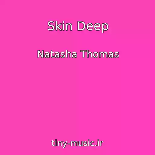 کاور آهنگ Skin Deep از Natasha Thomas