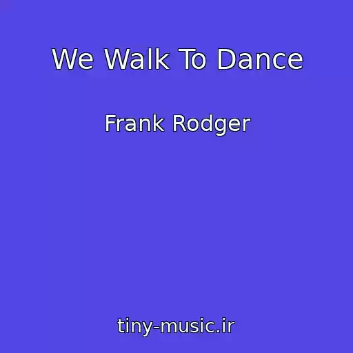 کاور آهنگ We Walk To Dance از Frank Rodger