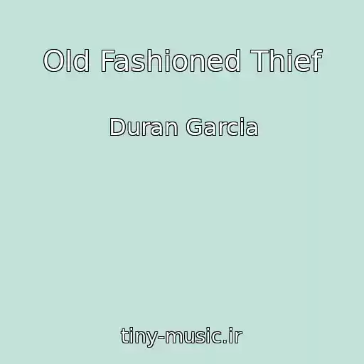 کاور آهنگ Old Fashioned Thief از Duran Garcia