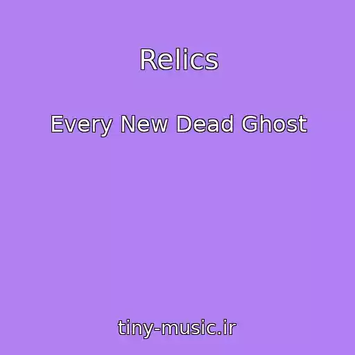 کاور آهنگ Relics از Every New Dead Ghost