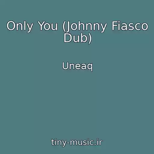 کاور آهنگ Only You (Johnny Fiasco Dub) از Uneaq