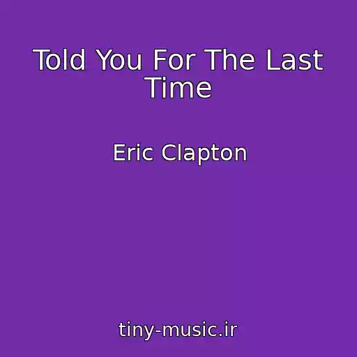 کاور آهنگ Told You For The Last Time از Eric Clapton