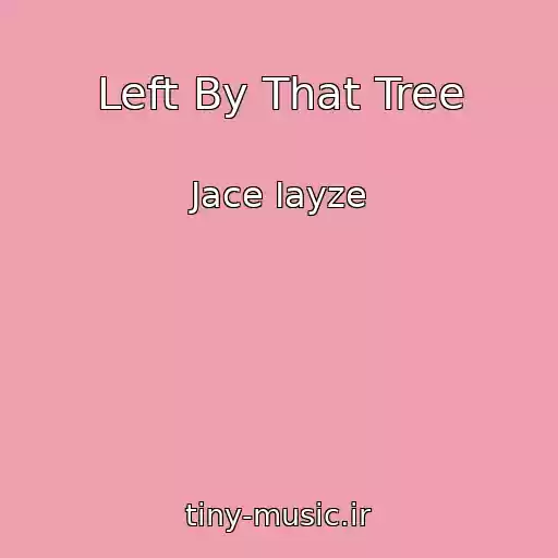 کاور آهنگ Left By That Tree از Jace Iayze