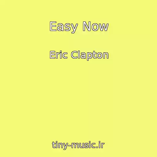 کاور آهنگ Easy Now از Eric Clapton