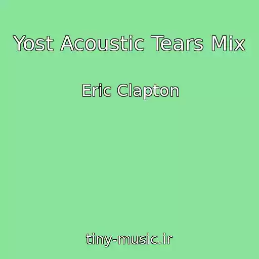 کاور آهنگ Yost Acoustic Tears Mix از Eric Clapton