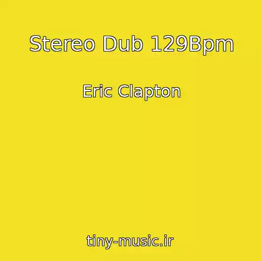 کاور آهنگ Stereo Dub 129Bpm از Eric Clapton