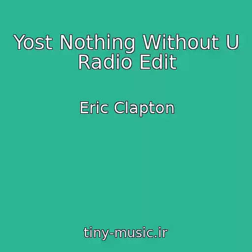 کاور آهنگ Yost Nothing Without U Radio Edit از Eric Clapton