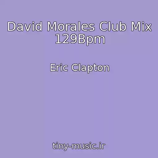کاور آهنگ David Morales Club Mix 129Bpm از Eric Clapton