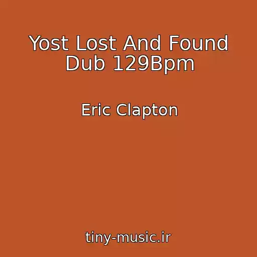 کاور آهنگ Yost Lost And Found Dub 129Bpm از Eric Clapton