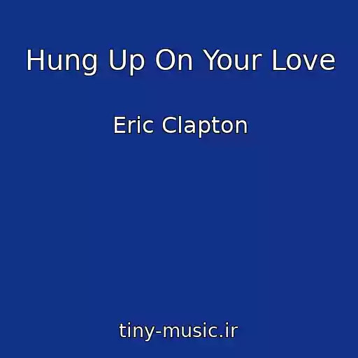 کاور آهنگ Hung Up On Your Love از Eric Clapton