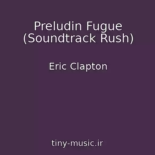 کاور آهنگ Preludin Fugue (Soundtrack Rush) از Eric Clapton