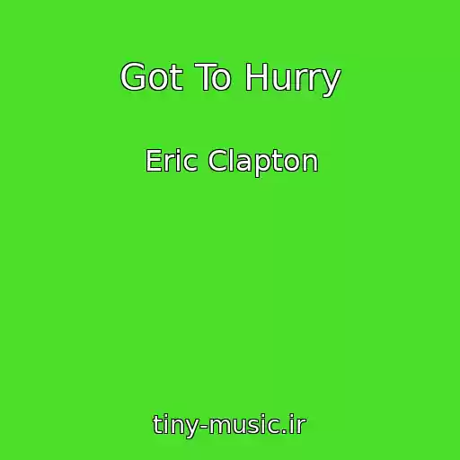 کاور آهنگ Got To Hurry از Eric Clapton