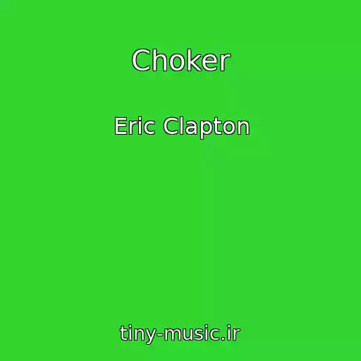 کاور آهنگ Choker از Eric Clapton